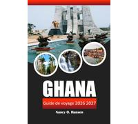 GHANA GUIDE DE VOYAGE 2026 2027: Parc national d'Accra, Cape Coast et Kakum avec sites historiques, plages et conseils pratiques