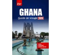 GHANA Guide de voyage 2026: Découvrez Accra, Cape Coast, les safaris animaliers, la cuisine locale, les sites culturels, les plages et les conseils essentiels