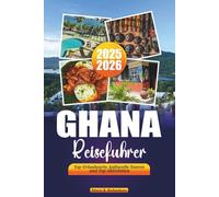 GHANA REISEFÜHRER 2025-2026: Top-Urlaubsorte, kulturelle Touren und Top-Aktivitäten