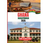 Ghana Reiseführer 2026(Full color picture): Dein ultimativer Begleiter für unvergessliche Abenteuer!