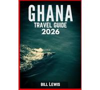 GHANA TRAVEL GUIDE 2026