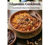 Ghanaian Cookbook: A Historical Record of Ghana’s True Culinary Heritage