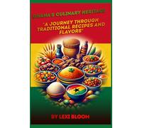 Ghana's Culinary Heritage: A Journey Through Traditional Recipes and Flavors" (Lexi Bloom's Linguistic Series)