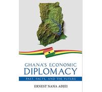 Ghana's Economic Diplomacy - Past, Facts, And The Future