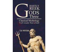 Ghastly Greek Gods Three: Classical Mythology You'll Actually Want to Read!