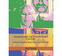GHAZALS FOR THE TWENTY-FIRST CENTURY: Ghazals Inspired by those of the Great Sufi Poets