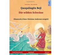Ghaz'qoolingen beji - Die wilden Schwäne (Kurmanji Kurdish - German). Based on a fairy tale by Hans Christian Andersen: Bilingual children's picture ... and up (Sefa Picture Books in two languages)