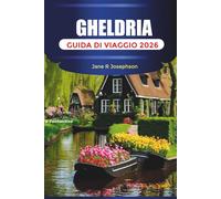 GHELDRIA GUIDA DI VIAGGIO 2026: Parchi nazionali, castelli, piste ciclabili, città storiche, cibo locale, percorsi naturalistici e consigli per le vacanze nei Paesi Bassi