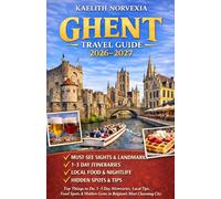 GHENT TRAVEL GUIDE 2026-2027: Top Things to Do, 1-3 Day Itineraries, Local Tips, Food Spots & Hidden Gems in Belgium’s Most Charming City