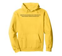 Ghetto Is Creativity That Hasn’t Been Stolen Yet Urban Quote Pullover Hoodie