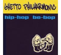 Ghetto Philharmonic - Hip Hop Be Bop