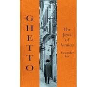 Ghetto: The definitive history of the world's first Jewish ghetto in Venice