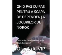 GHID PAS CU PAS PENTRU A SCĂPA DE DEPENDENȚA JOCURILOR DE NOROC: Pentru jucătorii și psihologii care susțin terapia dependenței (Gambling Lotto and Addiction Books)