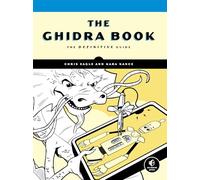Ghidra Book, The: The Definitive Guide: A Definitive Guide