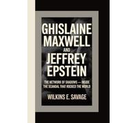 Ghislaine Maxwell and Jeffrey Epstein: The Network of Shadows - Inside the Scandal That Rocked the World