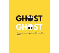 Ghost: A basic guide on becoming untraceable on mobile.
