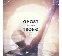 Ghost Against Ghost - Still Love [VINYL]