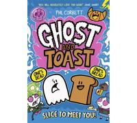 Ghost and Toast : brilliantly bonkers and side-splittingly funny graphic novel adventures for fans of BUNNY VS MONKEY and DONUT SQUAD!