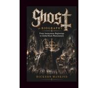 GHOST BIOGRAPHY: From Anonymous Beginnings to Global Rock Phenomenon