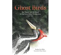 Ghost Birds: Jim Tanner and the Quest for the Ivory-Billed Woodpecker, 19351941