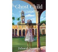 Ghost Child: Uncovering Family Secrets from a Back Porch to the Yucatan