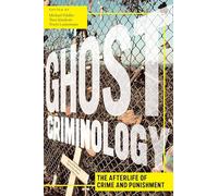 Ghost Criminology: The Afterlife of Crime and Punishment: 29 (Alternative Criminology)