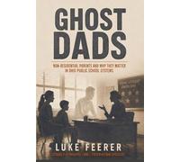Ghost Dads: Non-Residential Parents and Why They Matter in Ohio Public School Systems (The Feerer Series)