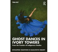 Ghost Dances in Ivory Towers : From the Frontier of Indigenous Studies