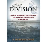 Ghost Division: The 11th "Gespenster" Panzer Division and the German Armored Force in World War II
