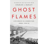 Ghost Flames: Life and Death in a Hidden War, Korea 1950-1953