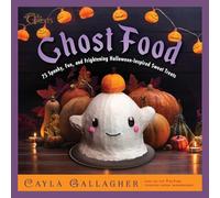 Ghost Food: 75 Spooky, Fun, and Frightening Halloween-Inspired Sweet Treats (Whimsical Treats)