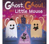 Ghost, Ghoul, and Little Mouse: A fun-filled Halloween tale!
