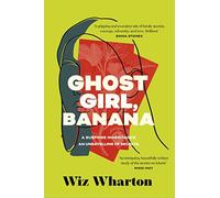 Ghost Girl, Banana: worldwide buzz and rave reviews for this moving and unforgettable story of family secrets