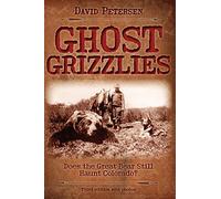 Ghost Grizzlies: Does the great bear still haunt Colorado? 3rd ed.