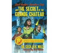 Ghost Hunters Adventure Club and the Secret of the Grande Chateau (Volume 1)