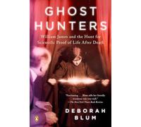 Ghost Hunters: William James and the Search for Scientific Proof of Life After Death