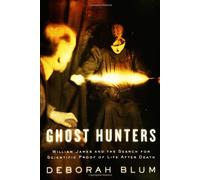 Ghost Hunters: William James and the Search for Scientific Proof of Life After Death