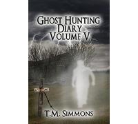 Ghost Hunting Diary Volume V: Volume 5 (Ghost Hunting Diaries)
