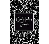 Ghost Hunting Journal: Guided Paranormal Investigation Record Book for Ghost Hunters - Ghost Hunting Equipment and Accesory