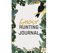 Ghost Hunting Journal: Guided Paranormal Investigation Record Book for Ghost Hunters - Ghost Hunting Equipment and Accesory