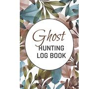 Ghost Hunting Log Book: Guided Paranormal Investigation Record Book for Ghost Hunters - Ghost Hunting Equipment and Accesory