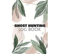 Ghost Hunting Log Book: Guided Paranormal Investigation Record Book for Ghost Hunters - Ghost Hunting Equipment and Accesory