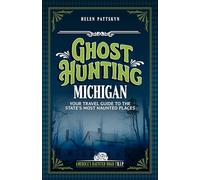 Ghost Hunting Michigan : Your Travel Guide to 30 Haunted Places