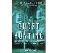 Ghost Hunting: True Stories of Unexplained Phenomena from The Atlantic Paranormal Society