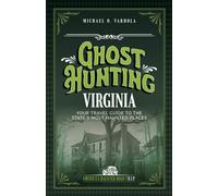 Ghost Hunting Virginia : Your Travel Guide to the State's Most Haunted Places