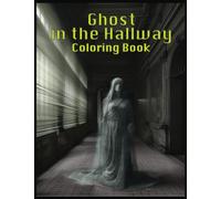 Ghost in Hallway Coloring Book, 25 Single-Sided Grayscale Images: Color What Scares You! A Ghostly Coloring Book for Adults