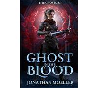 Ghost in the Blood: Volume 3 (The Ghosts)