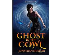 Ghost in the Cowl: Volume 10 (Ghost Exile)