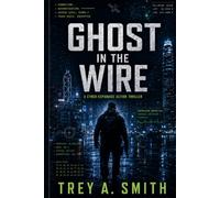 Ghost In The Wire: A Cyber Espionage Thriller (Ghost Circuit)