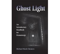 Ghost Light: An Introductory Handbook for Dramaturgy (Theater in the Americas)